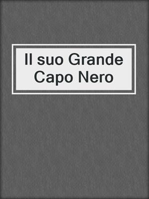 cover image of Il suo Grande Capo Nero