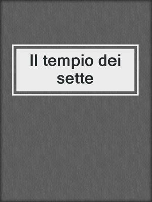 cover image of Il tempio dei sette