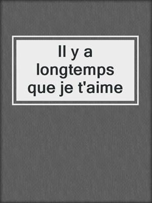 cover image of Il y a longtemps que je t'aime