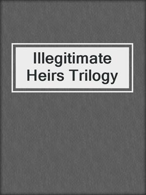cover image of Illegitimate Heirs Trilogy