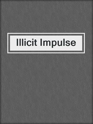 cover image of Illicit Impulse