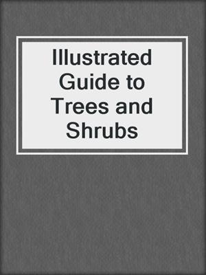 Illustrated Guide to Trees and Shrubs