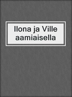 cover image of Ilona ja Ville aamiaisella