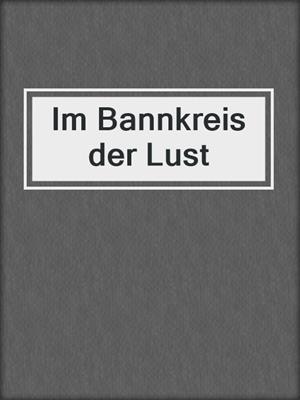 cover image of Im Bannkreis der Lust