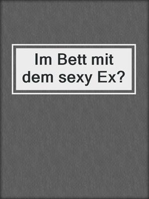 cover image of Im Bett mit dem sexy Ex?