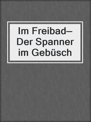 cover image of Im Freibad—Der Spanner im Gebüsch