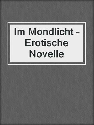 cover image of Im Mondlicht – Erotische Novelle