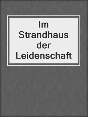 cover image of Im Strandhaus der Leidenschaft