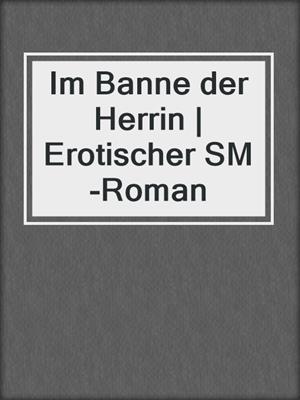 cover image of Im Banne der Herrin | Erotischer SM-Roman