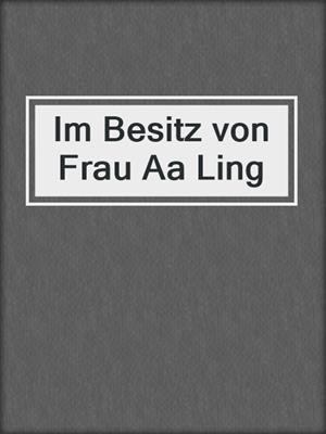 cover image of Im Besitz von Frau Aa Ling
