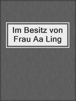 cover image of Im Besitz von Frau Aa Ling