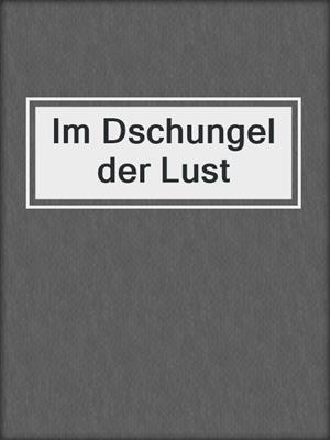 cover image of Im Dschungel der Lust