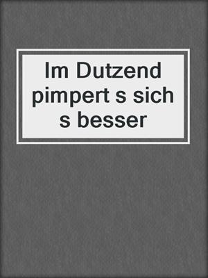 cover image of Im Dutzend pimpert s sich s besser