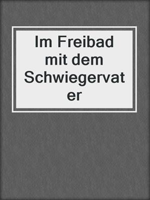 cover image of Im Freibad mit dem Schwiegervater