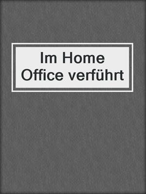 cover image of Im Home Office verführt