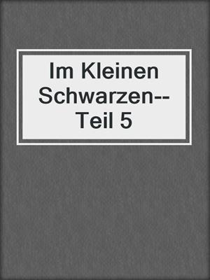 cover image of Im Kleinen Schwarzen--Teil 5