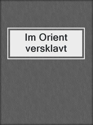 cover image of Im Orient versklavt