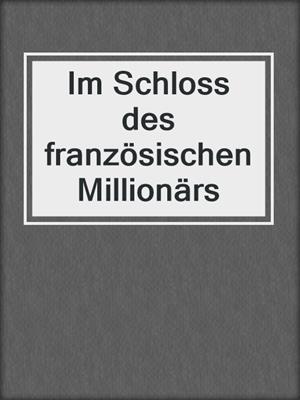 cover image of Im Schloss des französischen Millionärs