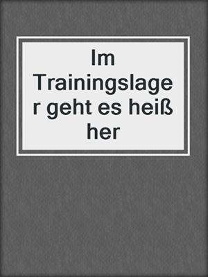 cover image of Im Trainingslager geht es heiß her