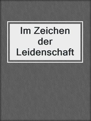 cover image of Im Zeichen der Leidenschaft