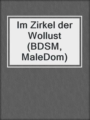 cover image of Im Zirkel der Wollust (BDSM, MaleDom)