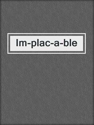 cover image of Im-plac-a-ble