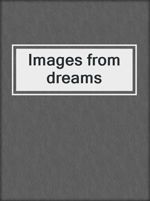 cover image of Images from dreams