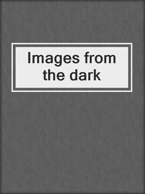 Images from the dark