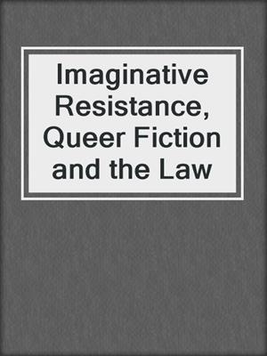 cover image of Imaginative Resistance, Queer Fiction and the Law