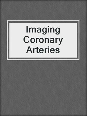 cover image of Imaging Coronary Arteries