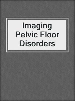 Imaging Pelvic Floor Disorders