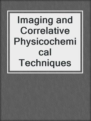 Imaging and Correlative Physicochemical Techniques