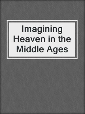 cover image of Imagining Heaven in the Middle Ages