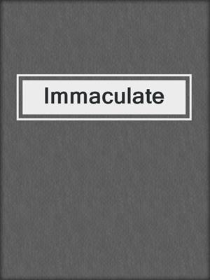 cover image of Immaculate