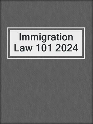 Immigration Law 101 2024