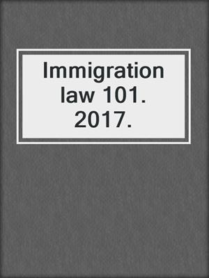 Immigration law 101. 2017.