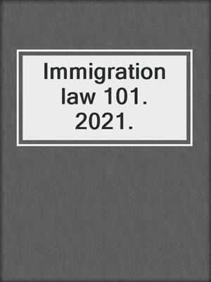 Immigration law 101. 2021.