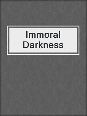 cover image of Immoral Darkness