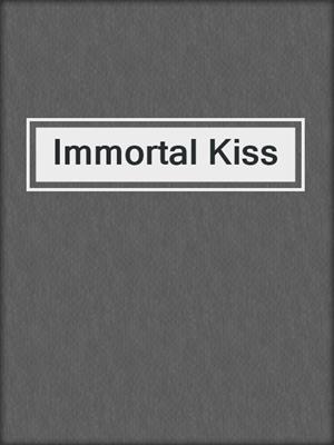 cover image of Immortal Kiss