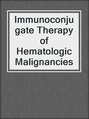 Immunoconjugate Therapy of Hematologic Malignancies