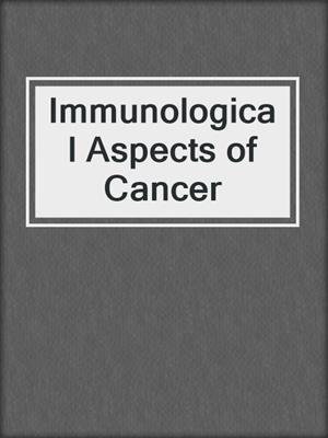 Immunological Aspects of Cancer