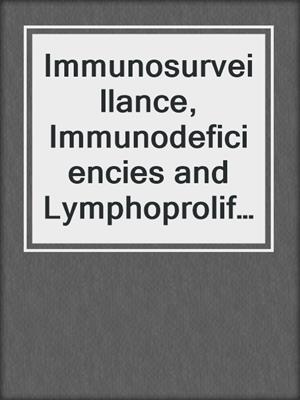 Immunosurveillance, Immunodeficiencies and Lymphoproliferations
