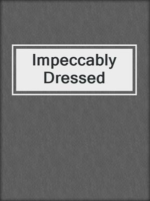 cover image of Impeccably Dressed