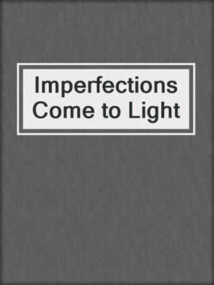 cover image of Imperfections Come to Light