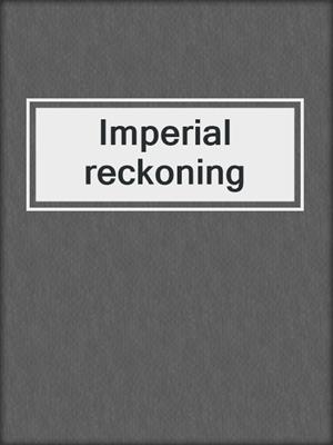 Imperial reckoning