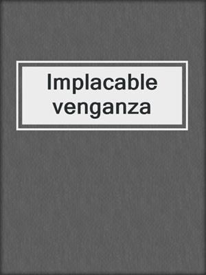 cover image of Implacable venganza