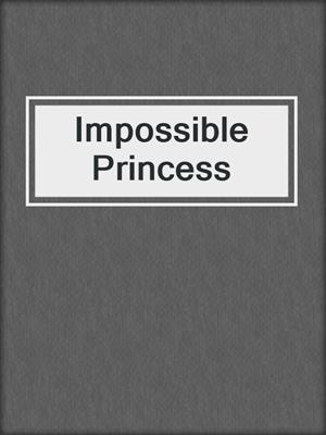 cover image of Impossible Princess