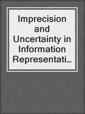 Imprecision and Uncertainty in Information Representation and Processing