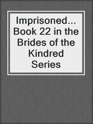 cover image of Imprisoned...Book 22 in the Brides of the Kindred Series