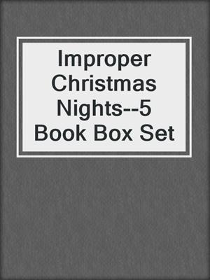 cover image of Improper Christmas Nights--5 Book Box Set